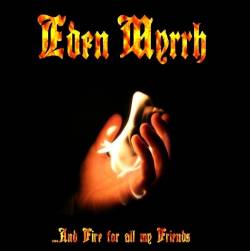 Eden Myrrh : ...And Fire for All My Friends